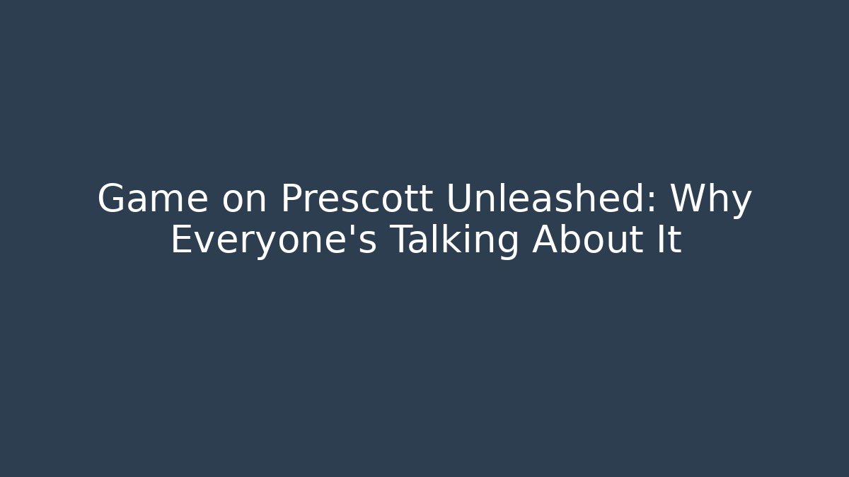 Game on Prescott Unleashed: Why Everyone’s Talking About It - Método de Aprovação