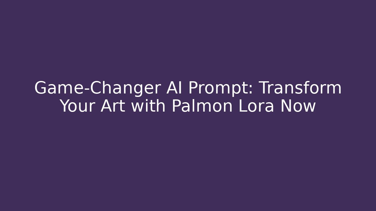 Game-Changer AI Prompt: Transform Your Art with Palmon Lora Now