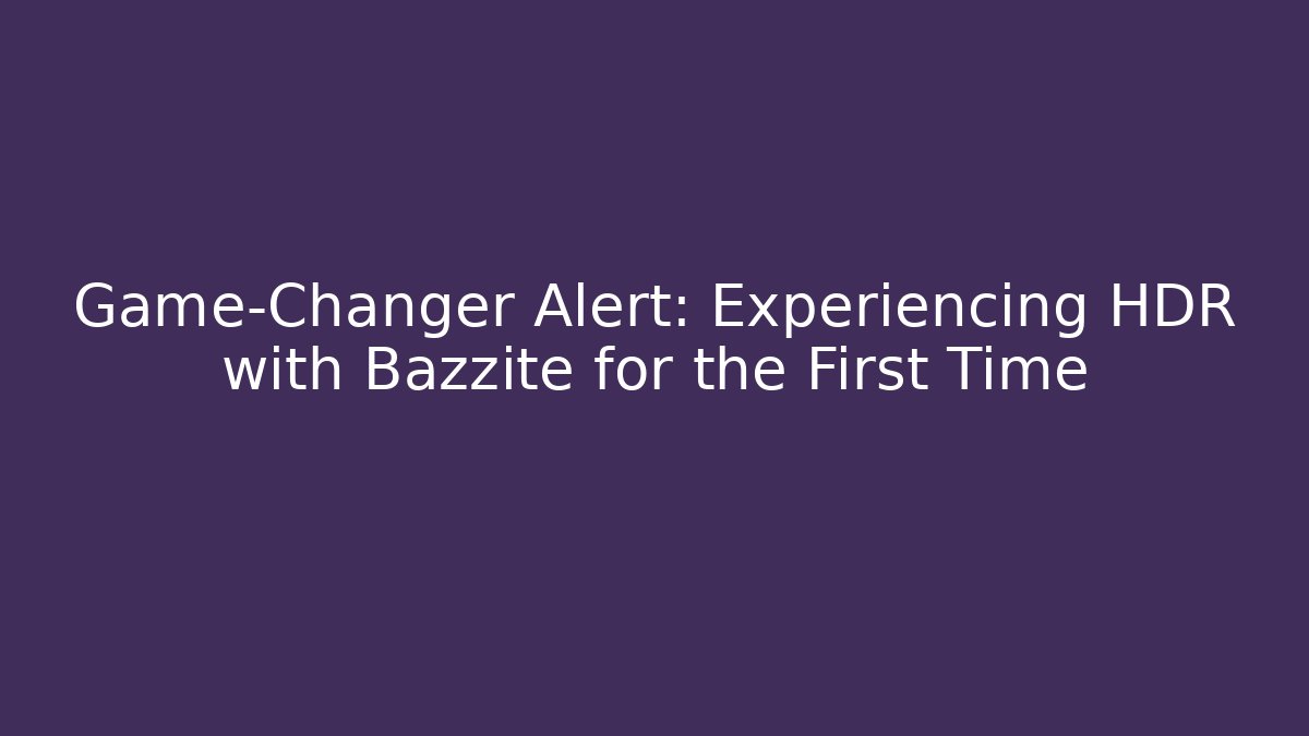 Game-Changer Alert: Experiencing HDR with Bazzite for the First Time