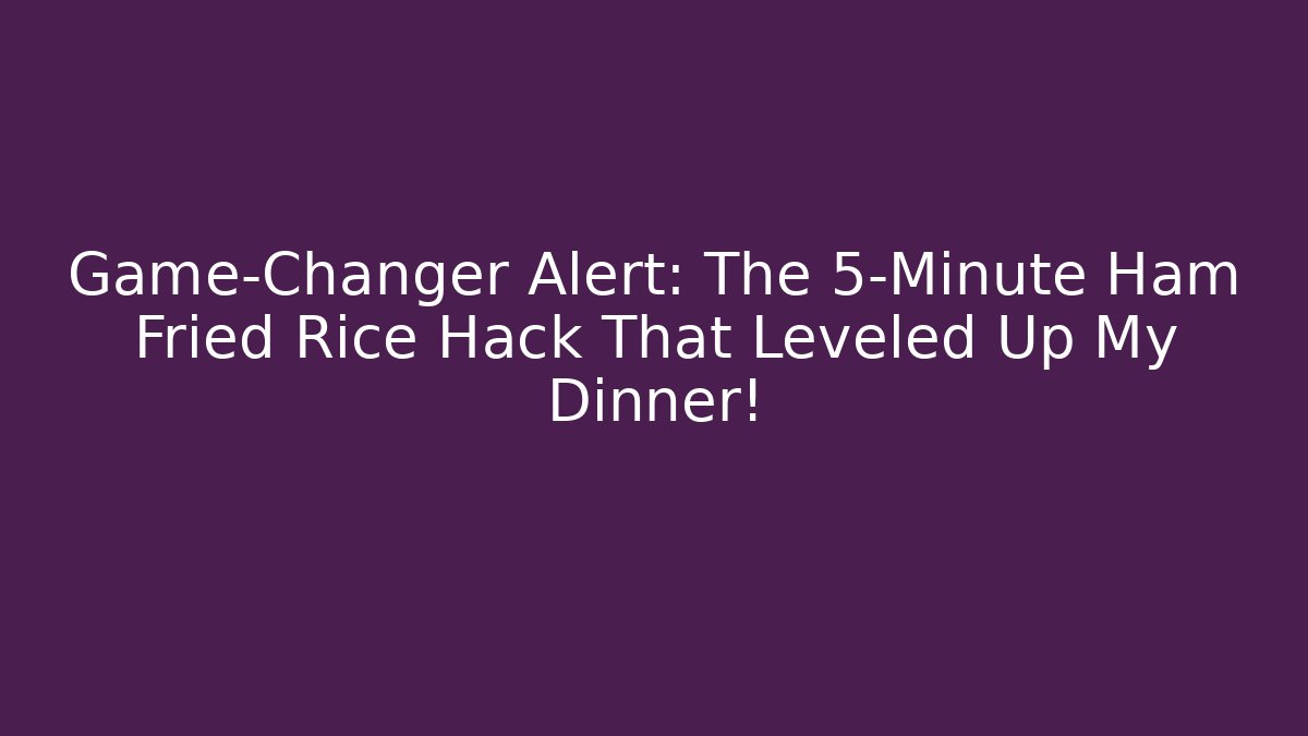 Game-Changer Alert: The 5-Minute Ham Fried Rice Hack That Leveled Up My Dinner!