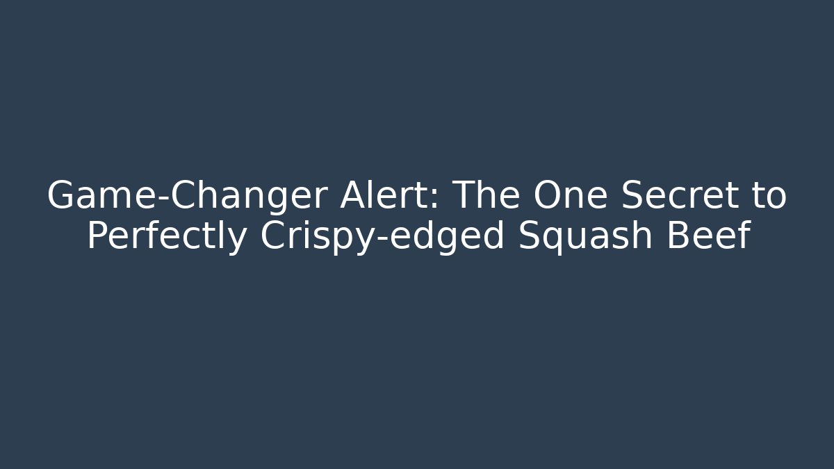 Game-Changer Alert: The One Secret to Perfectly Crispy-edged Squash Beef