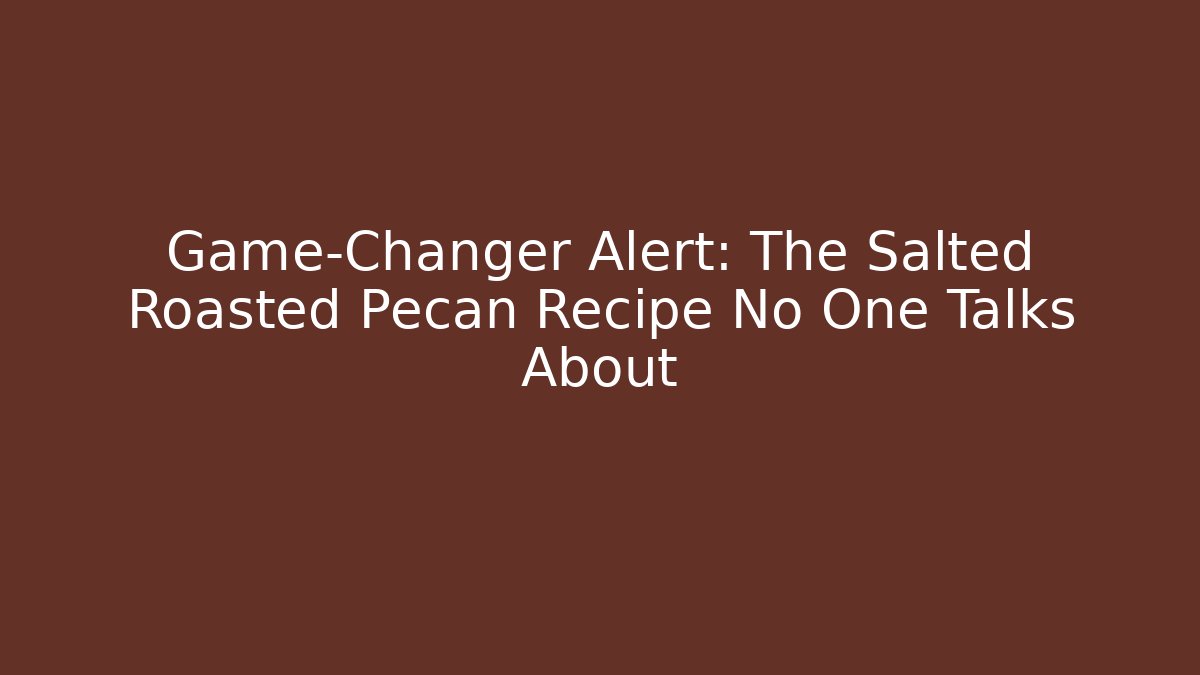 Game-Changer Alert: The Salted Roasted Pecan Recipe No One Talks About - Método de Aprovação