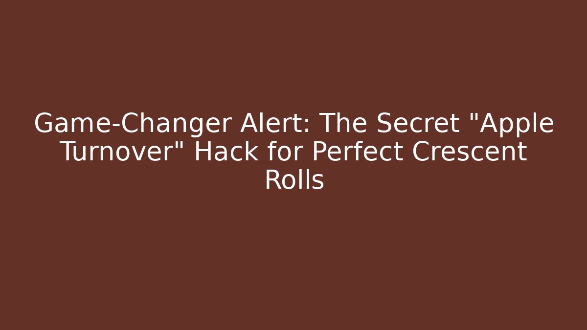 Game-Changer Alert: The Secret "Apple Turnover" Hack for Perfect Crescent Rolls
