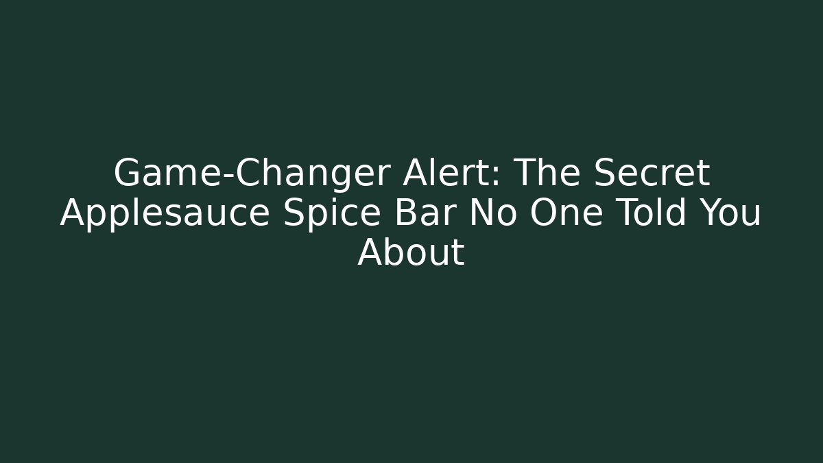 Game-Changer Alert: The Secret Applesauce Spice Bar No One Told You About