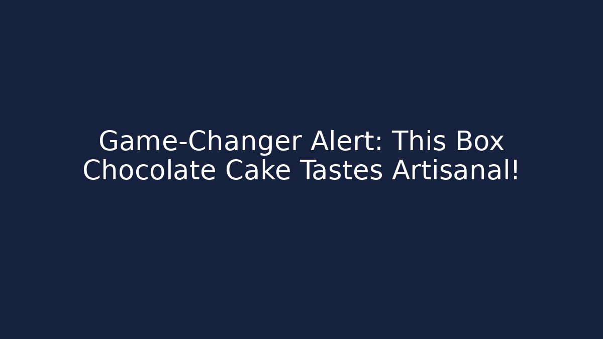 Game-Changer Alert: This Box Chocolate Cake Tastes Artisanal!