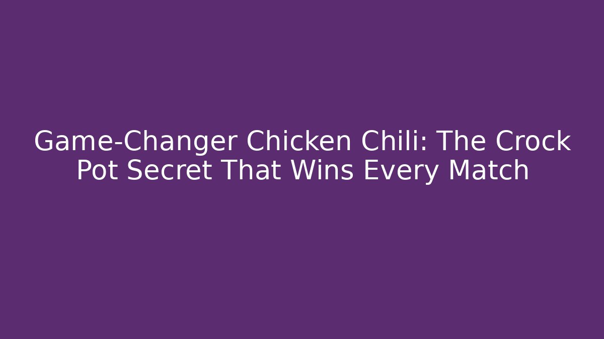 Game-Changer Chicken Chili: The Crock Pot Secret That Wins Every Match