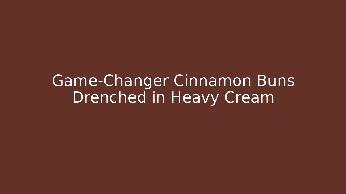 Game-Changer Cinnamon Buns Drenched in Heavy Cream - Método de Aprovação
