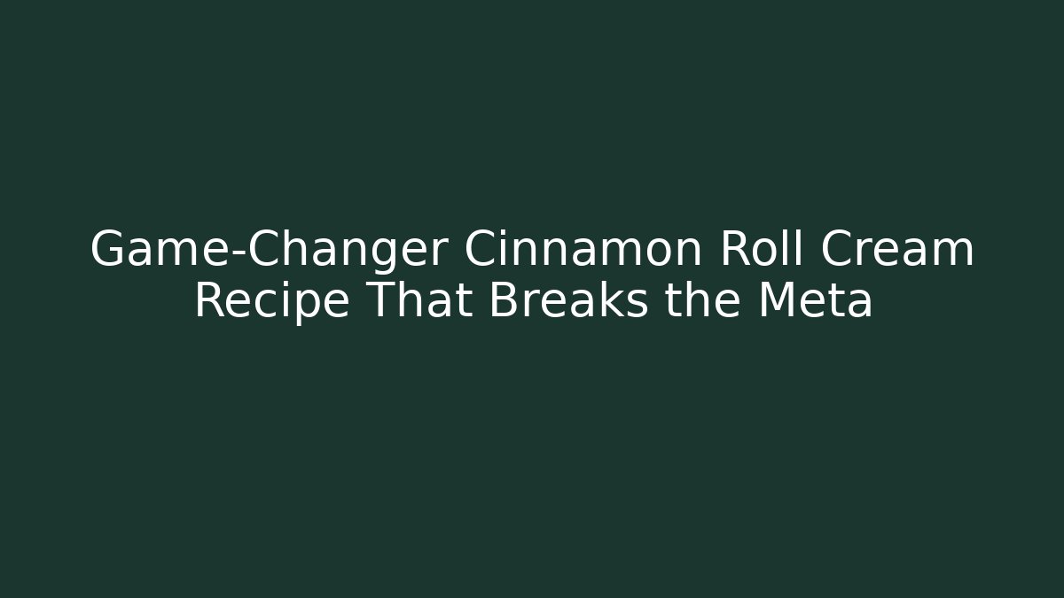 Game-Changer Cinnamon Roll Cream Recipe That Breaks the Meta - Método de Aprovação