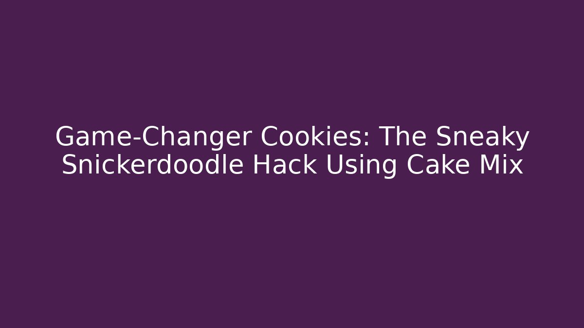 Game-Changer Cookies: The Sneaky Snickerdoodle Hack Using Cake Mix - Método de Aprovação