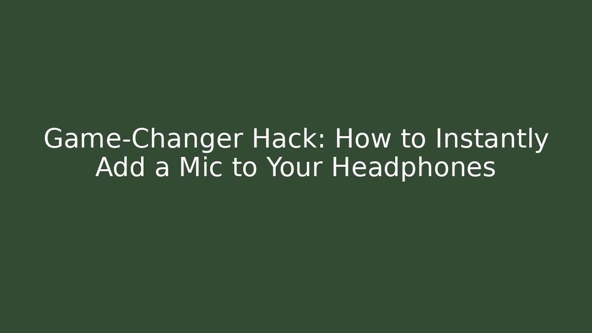 Game-Changer Hack: How to Instantly Add a Mic to Your Headphones
