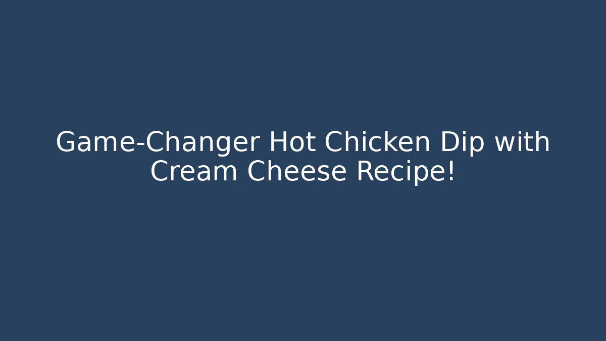 Game-Changer Hot Chicken Dip with Cream Cheese Recipe!