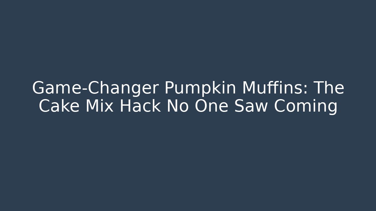 Game-Changer Pumpkin Muffins: The Cake Mix Hack No One Saw Coming
