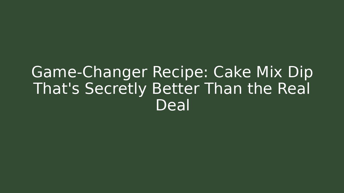 Game-Changer Recipe: Cake Mix Dip That’s Secretly Better Than the Real Deal