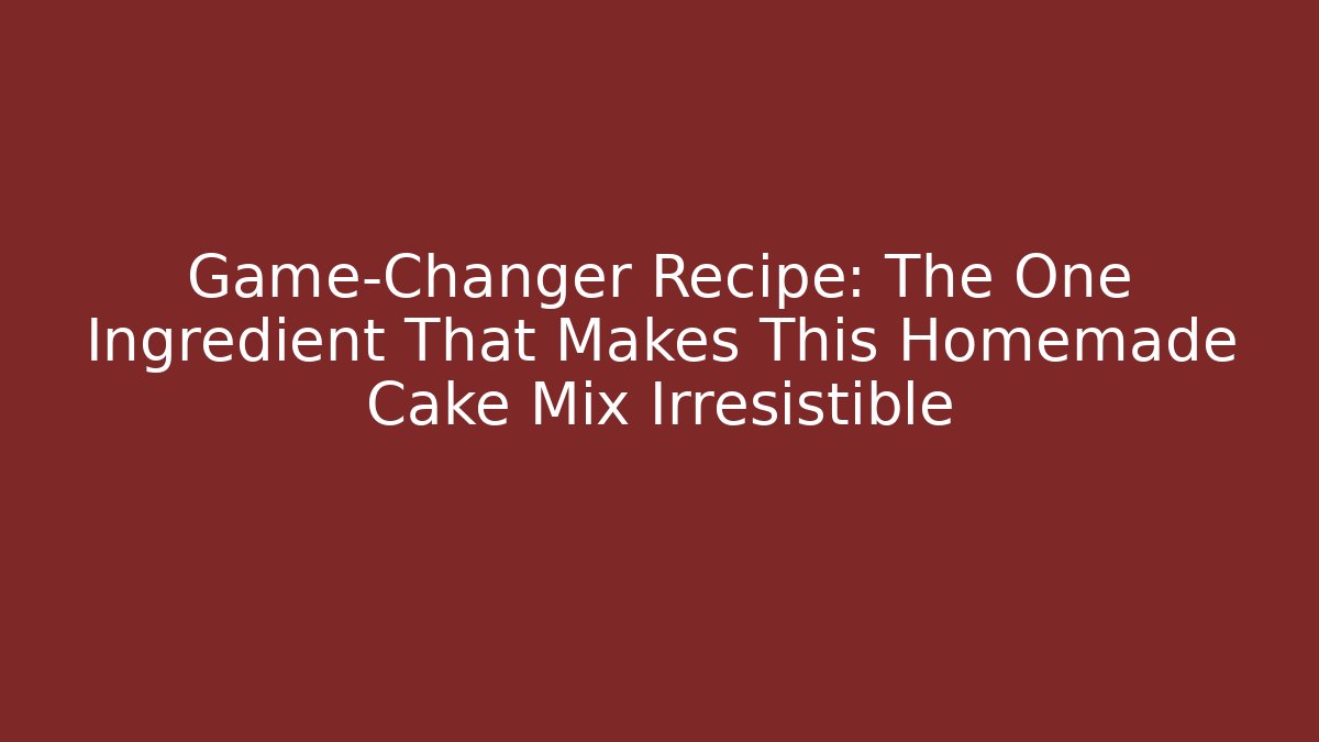Game-Changer Recipe: The One Ingredient That Makes This Homemade Cake Mix Irresistible
