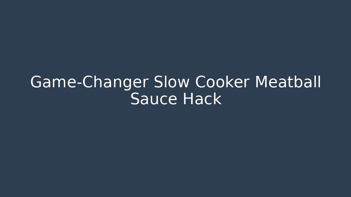 Game-Changer Slow Cooker Meatball Sauce Hack