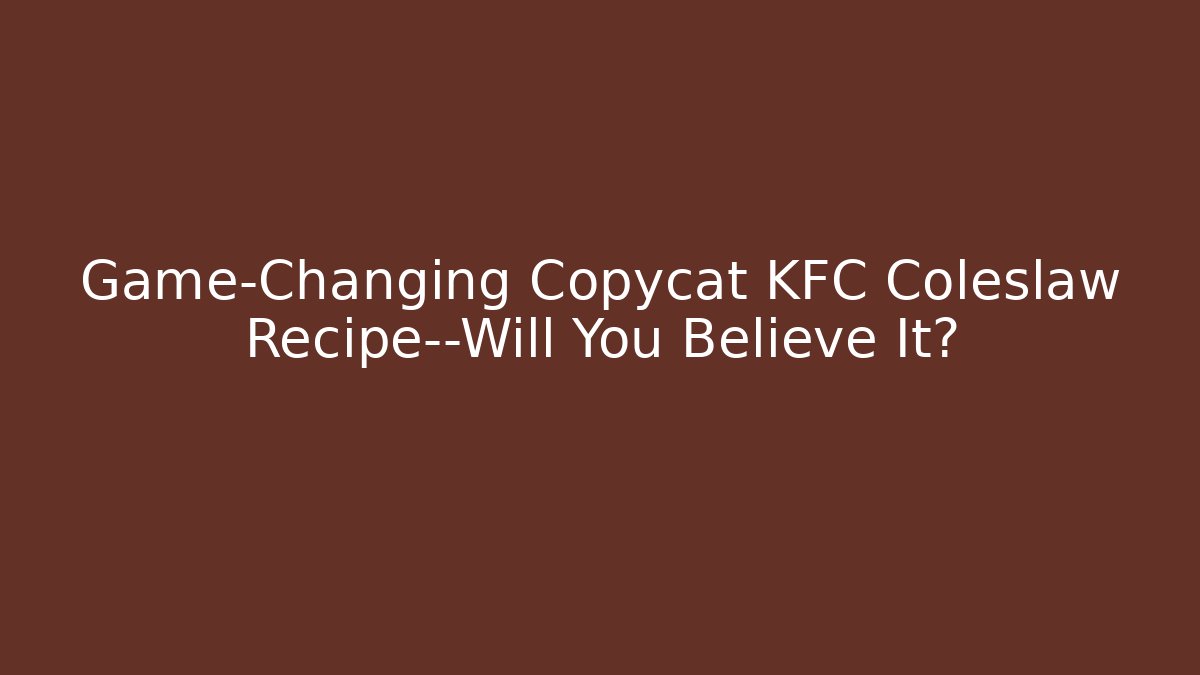 Game-Changing Copycat KFC Coleslaw Recipe—Will You Believe It?