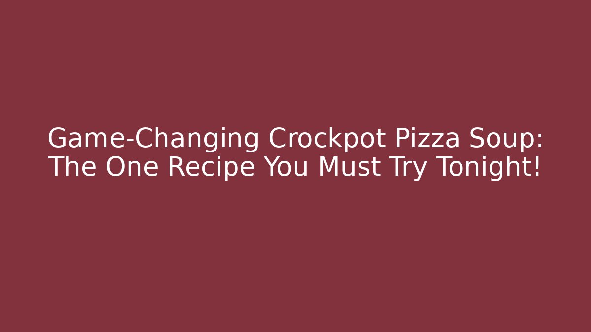 Game-Changing Crockpot Pizza Soup: The One Recipe You Must Try Tonight! - Método de Aprovação