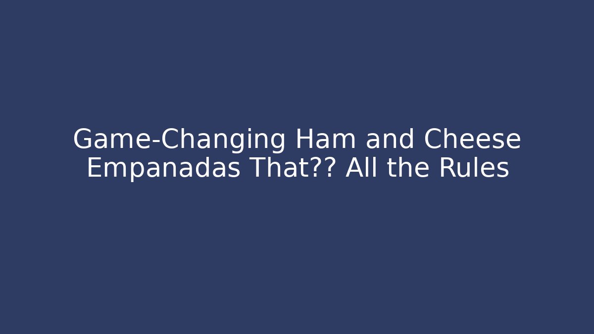 Game-Changing Ham and Cheese Empanadas That打破 All the Rules - Método de Aprovação