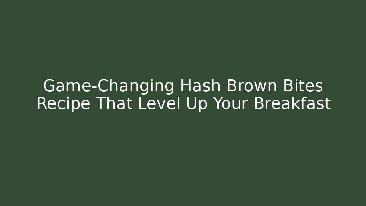 Game-Changing Hash Brown Bites Recipe That Level Up Your Breakfast - Método de Aprovação
