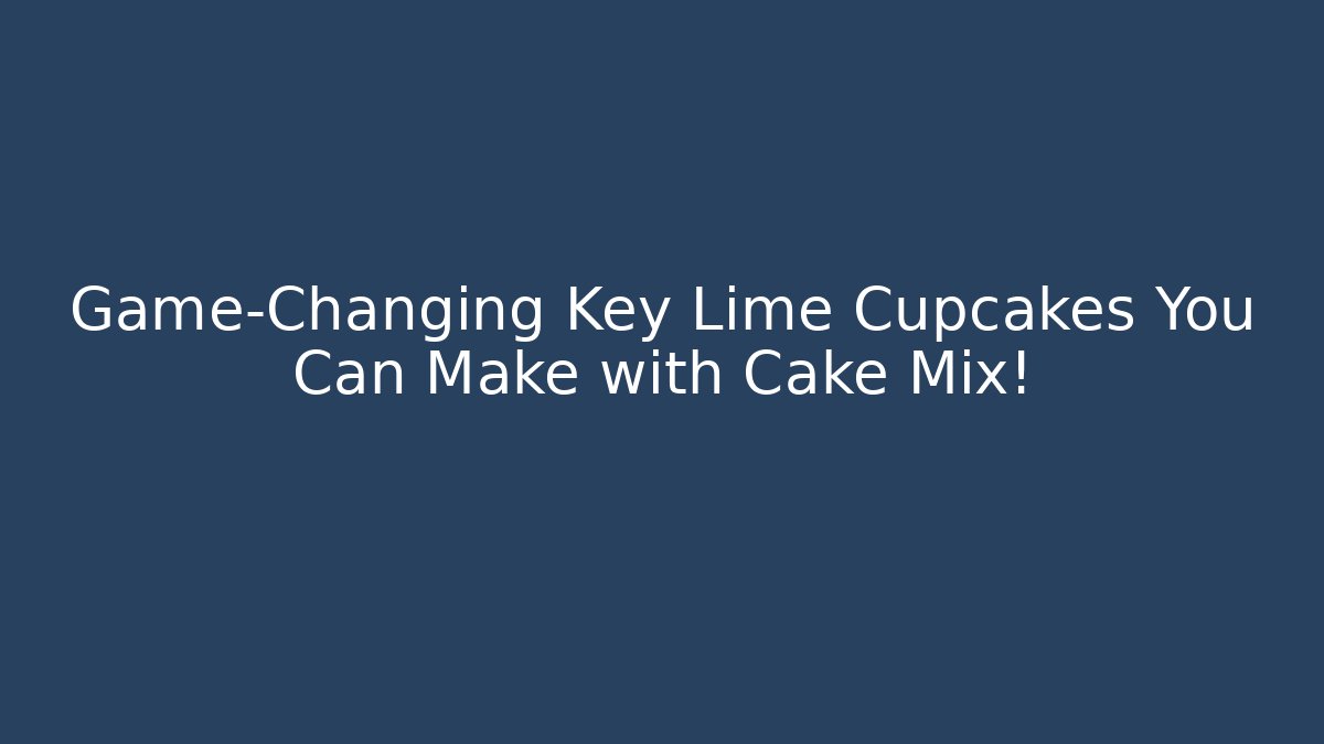 Game-Changing Key Lime Cupcakes You Can Make with Cake Mix!