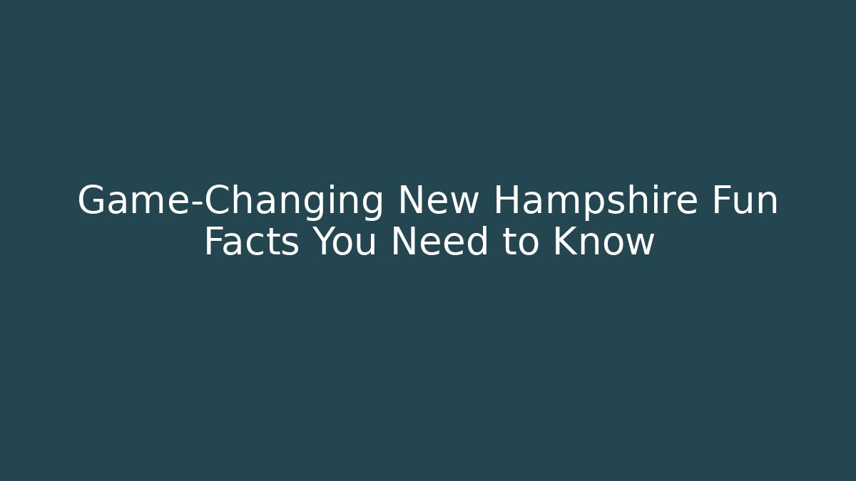 Game-Changing New Hampshire Fun Facts You Need to Know