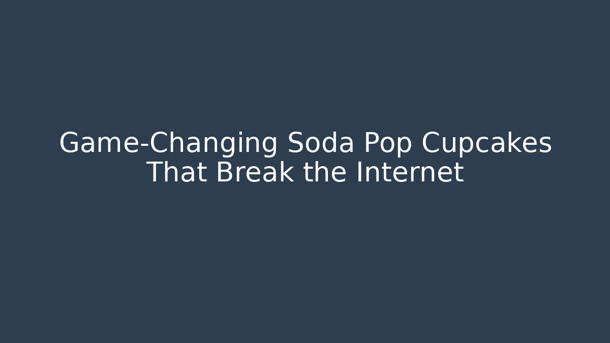 Game-Changing Soda Pop Cupcakes That Break the Internet