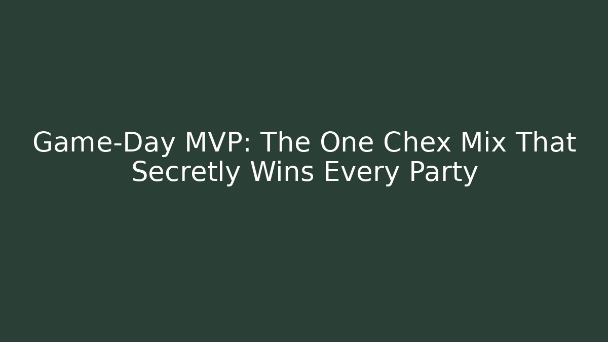 Game-Day MVP: The One Chex Mix That Secretly Wins Every Party