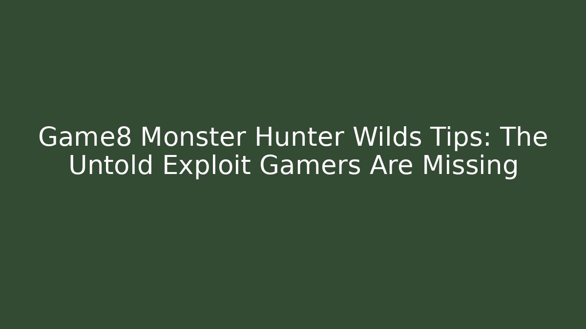 Game8 Monster Hunter Wilds Tips: The Untold Exploit Gamers Are Missing - Método de Aprovação