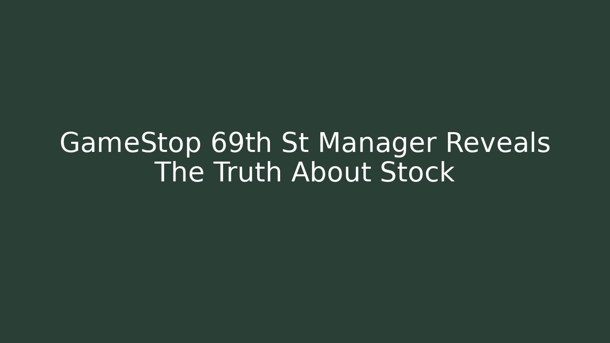 GameStop 69th St Manager Reveals The Truth About Stock - Método de Aprovação