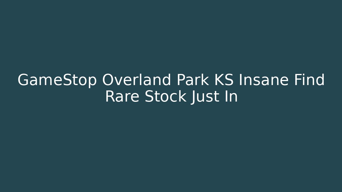 GameStop Overland Park KS Insane Find Rare Stock Just In