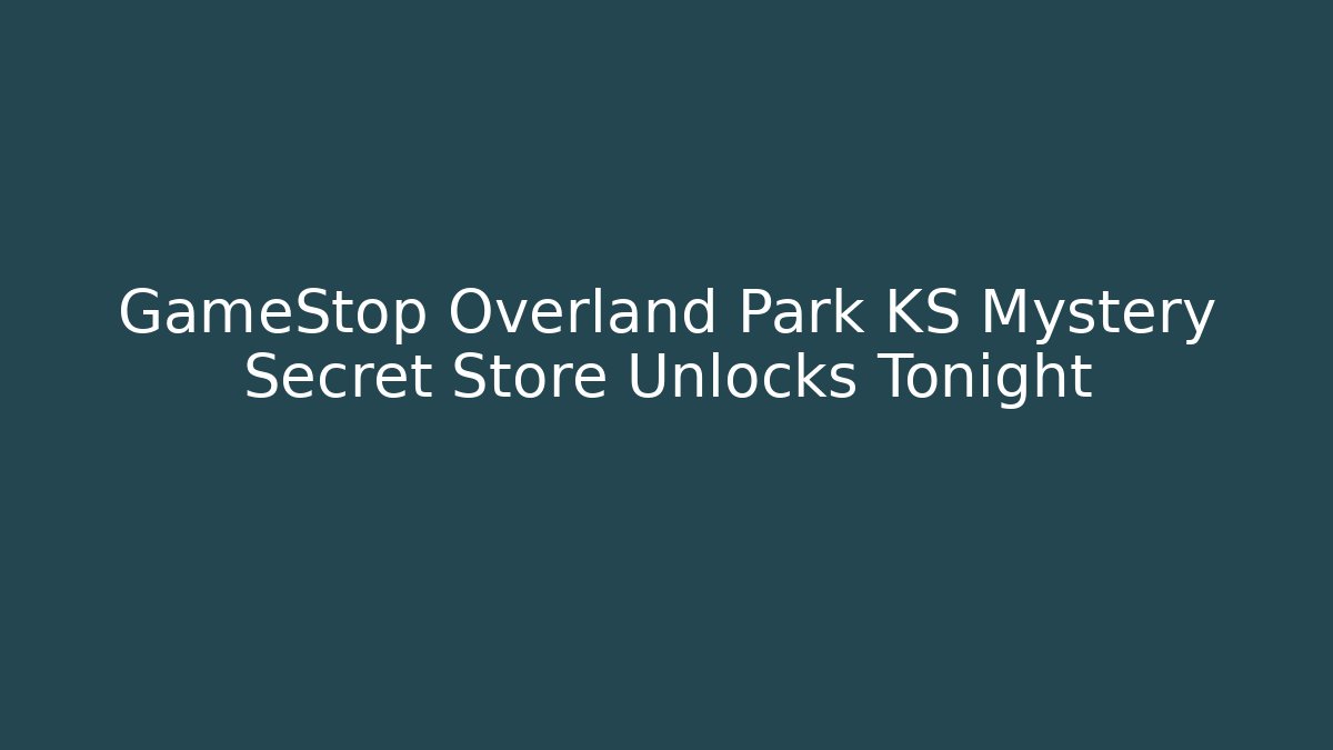 GameStop Overland Park KS Mystery Secret Store Unlocks Tonight