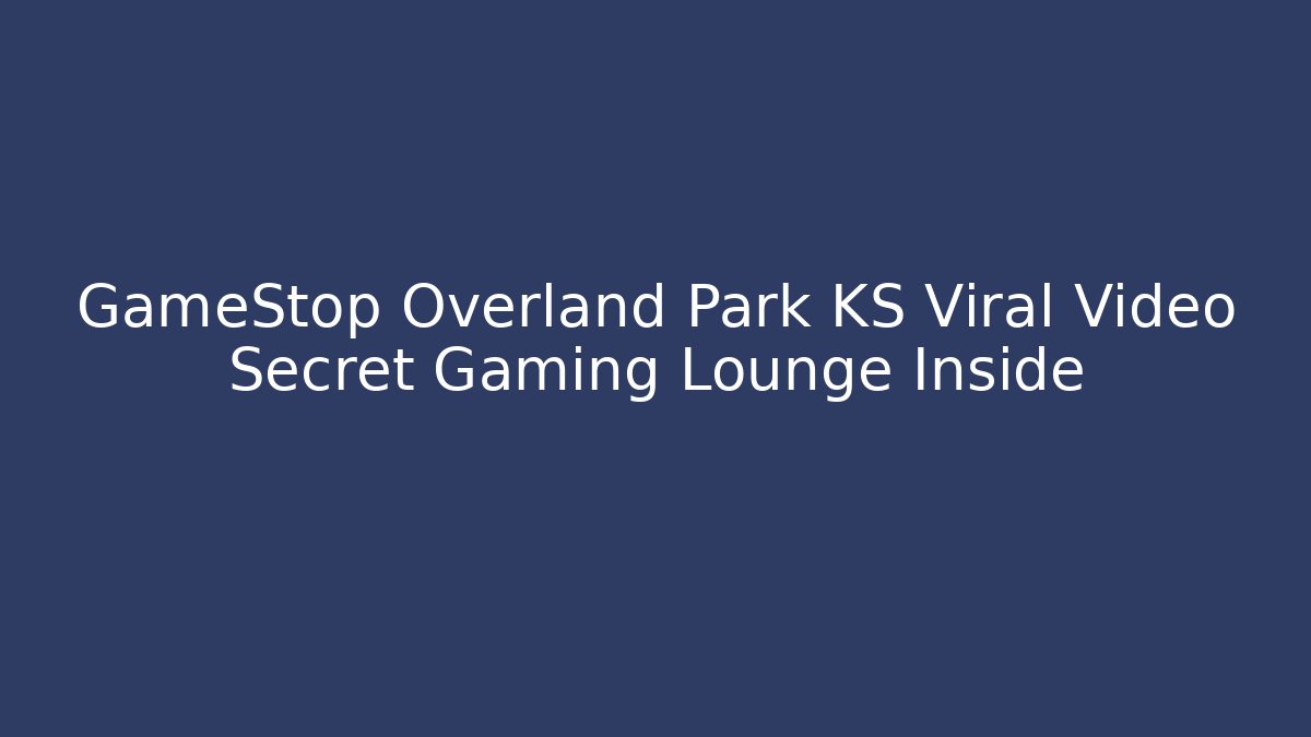 GameStop Overland Park KS Viral Video Secret Gaming Lounge Inside - Método de Aprovação