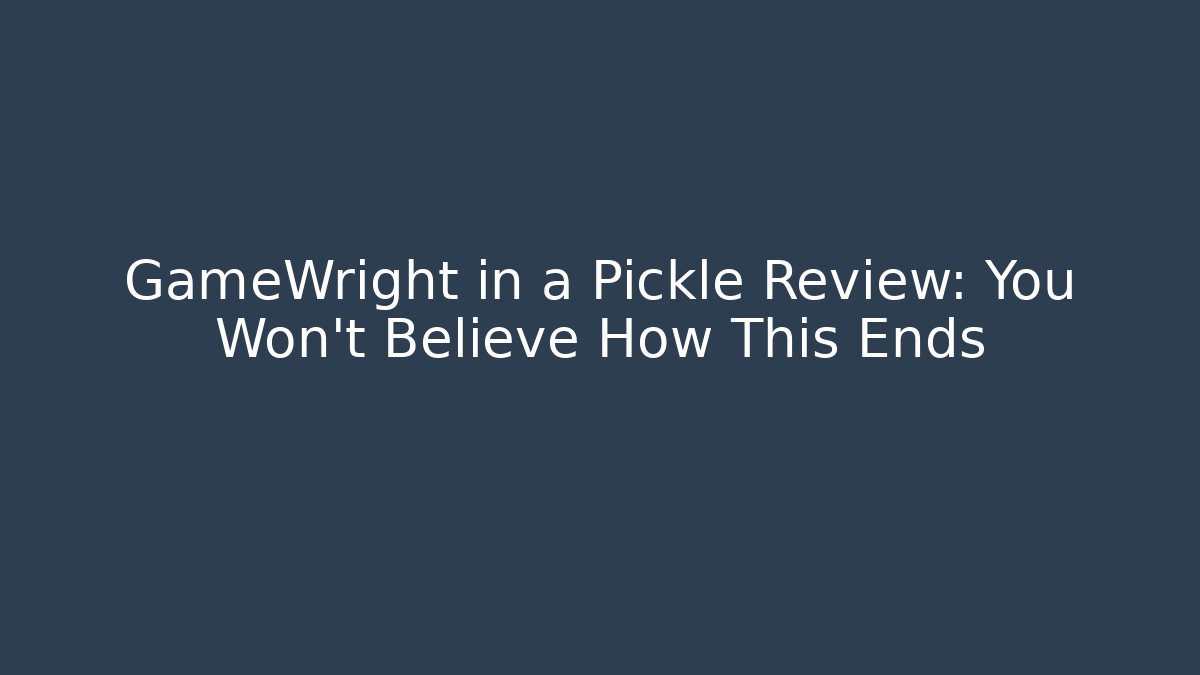 GameWright in a Pickle Review: You Won't Believe How This Ends - Método de Aprovação
