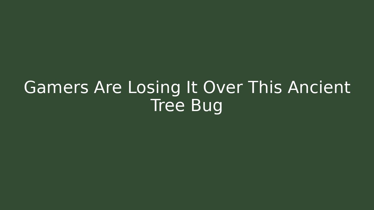 Gamers Are Losing It Over This Ancient Tree Bug