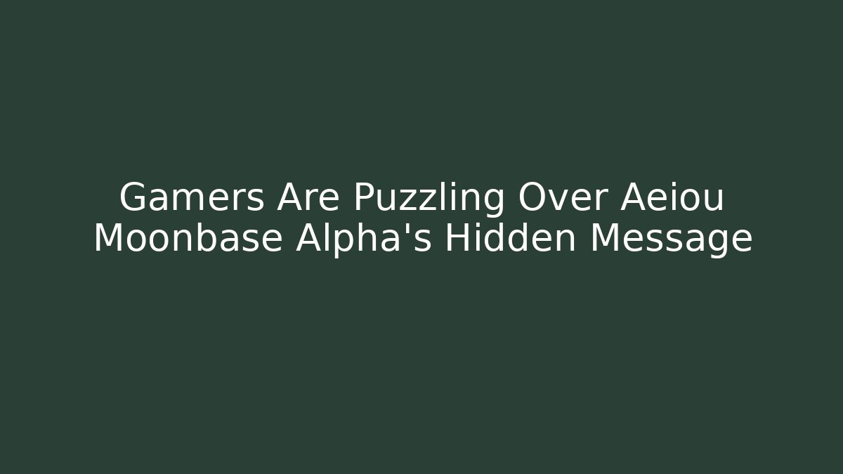 Gamers Are Puzzling Over Aeiou Moonbase Alpha's Hidden Message