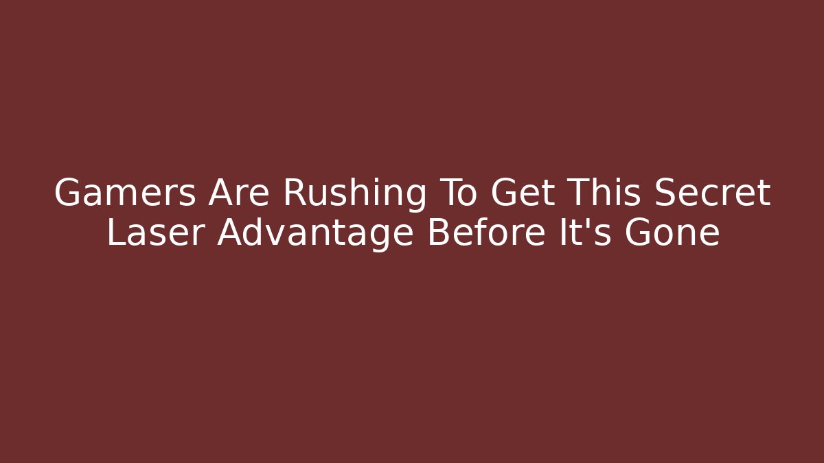 Gamers Are Rushing To Get This Secret Laser Advantage Before It's Gone