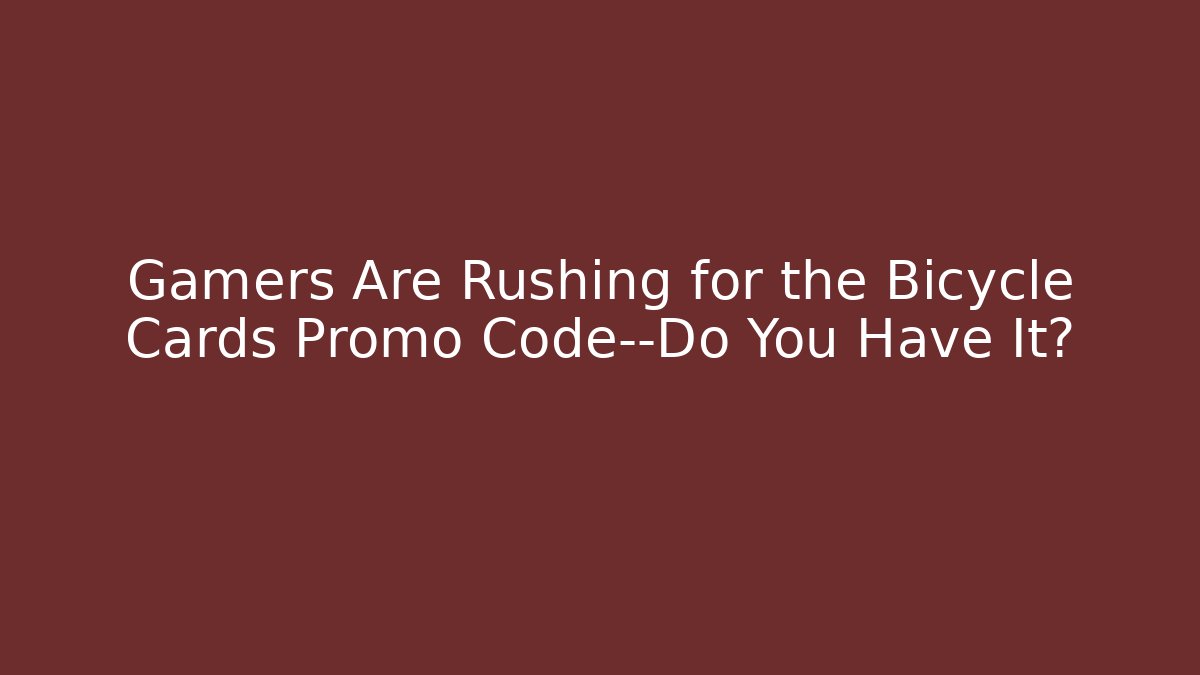 Gamers Are Rushing for the Bicycle Cards Promo Code—Do You Have It?
