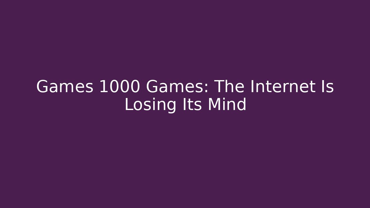 Games 1000 Games: The Internet Is Losing Its Mind - Método de Aprovação