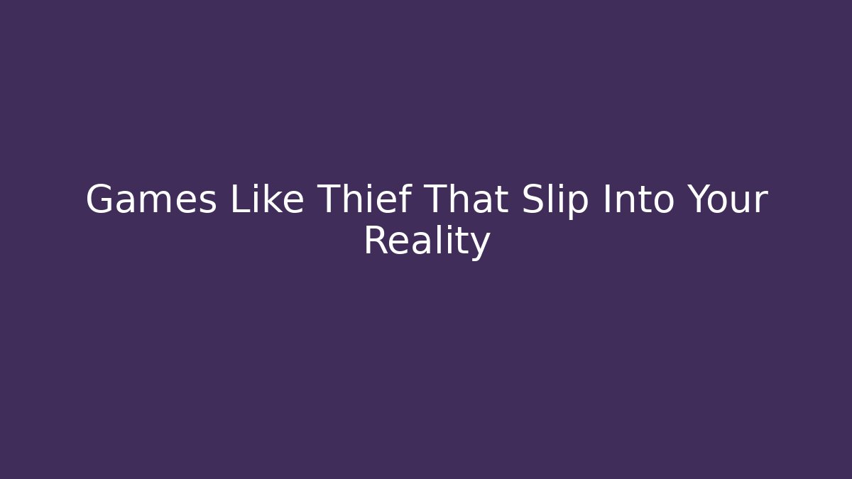 Games Like Thief That Slip Into Your Reality - Método de Aprovação