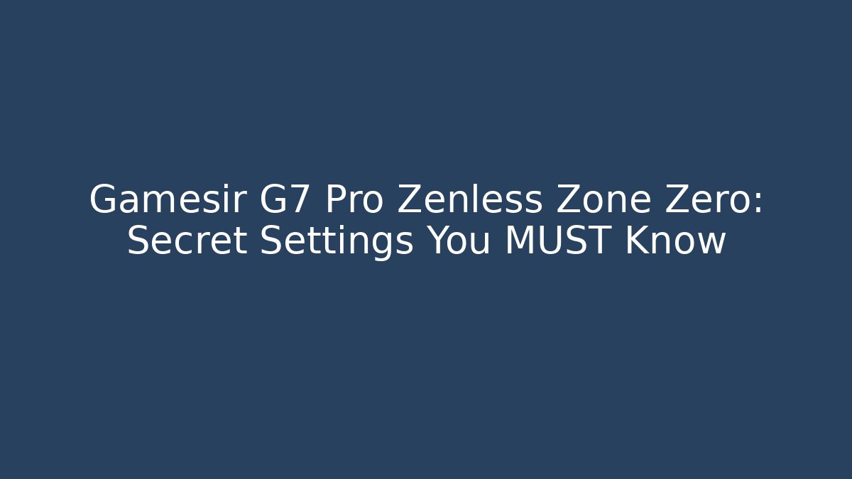 Gamesir G7 Pro Zenless Zone Zero: Secret Settings You MUST Know - Método de Aprovação
