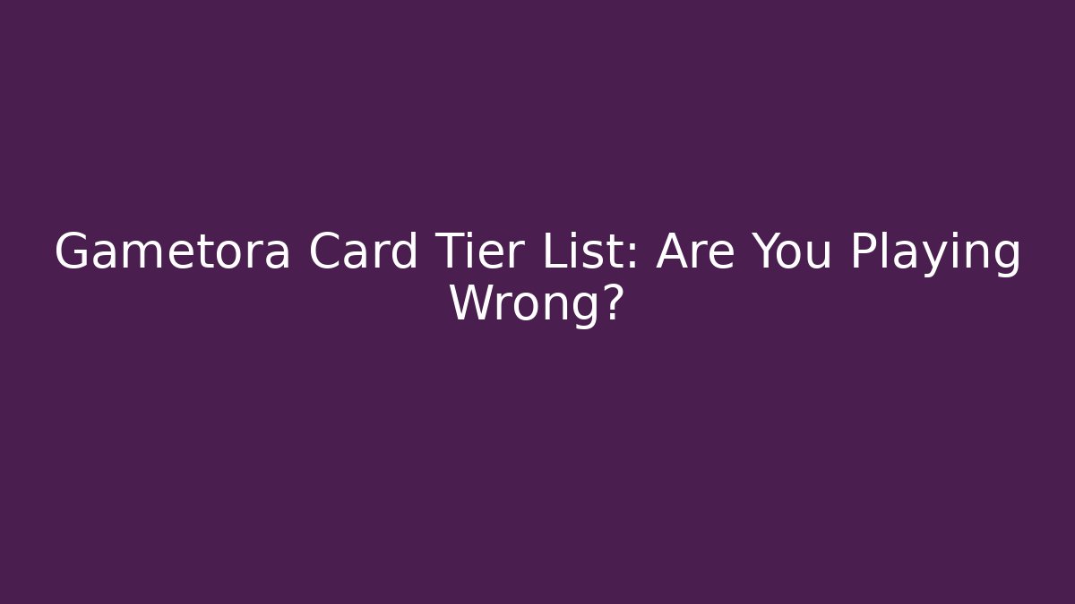 Gametora Card Tier List: Are You Playing Wrong?
