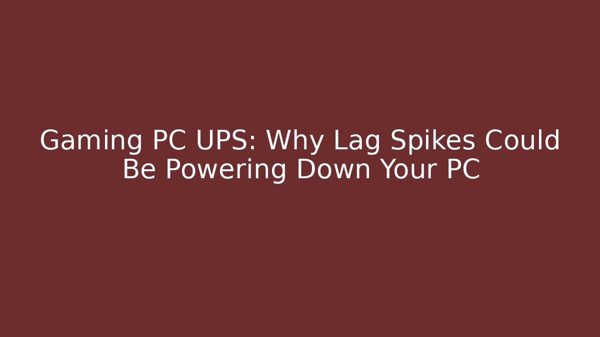 Gaming PC UPS: Why Lag Spikes Could Be Powering Down Your PC