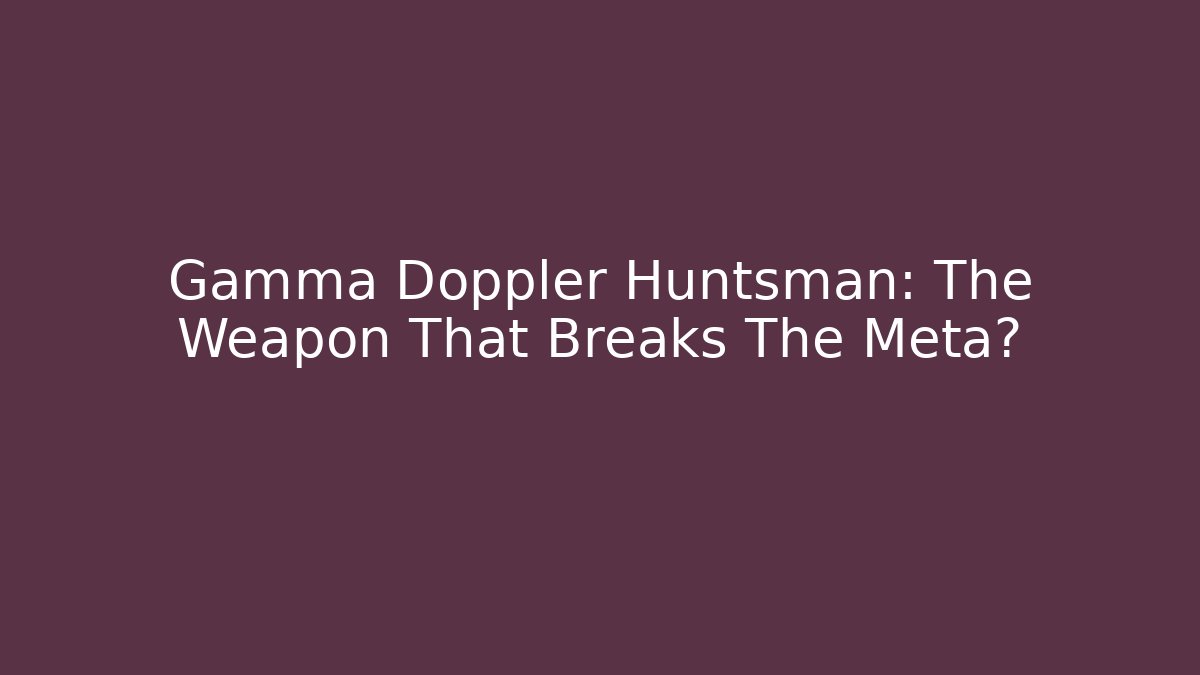 Gamma Doppler Huntsman: The Weapon That Breaks The Meta? - Método de Aprovação
