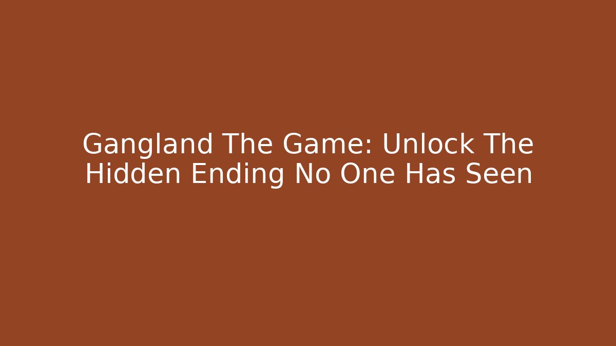 Gangland The Game: Unlock The Hidden Ending No One Has Seen