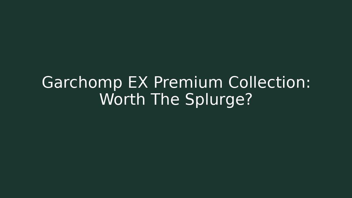 Garchomp EX Premium Collection: Worth The Splurge?