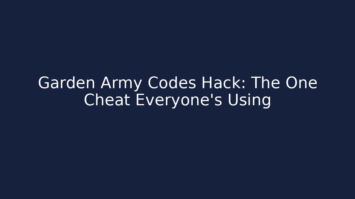 Garden Army Codes Hack: The One Cheat Everyone’s Using