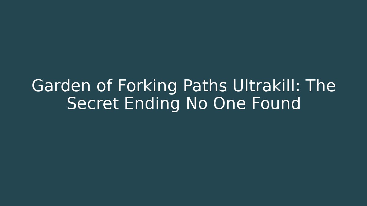 Garden of Forking Paths Ultrakill: The Secret Ending No One Found