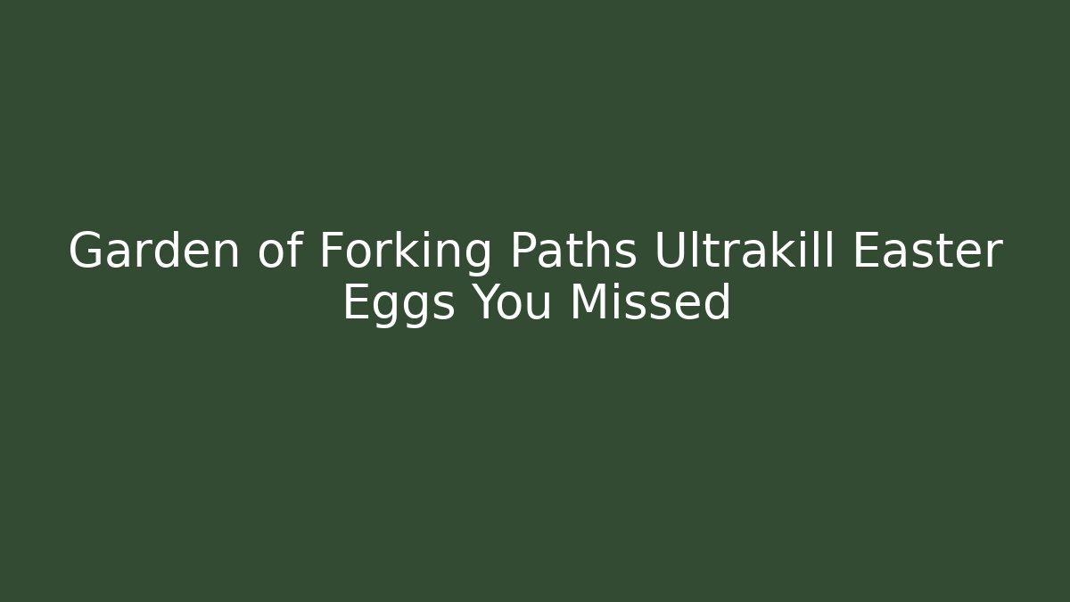 Garden of Forking Paths Ultrakill Easter Eggs You Missed