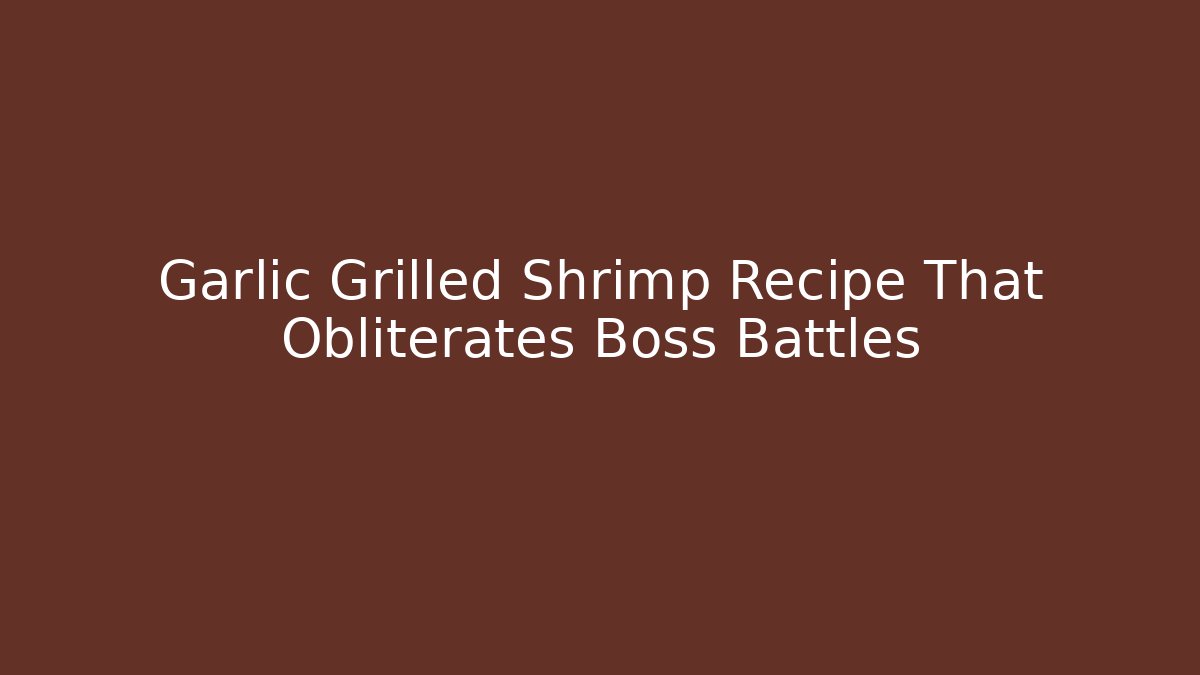 Garlic Grilled Shrimp Recipe That Obliterates Boss Battles