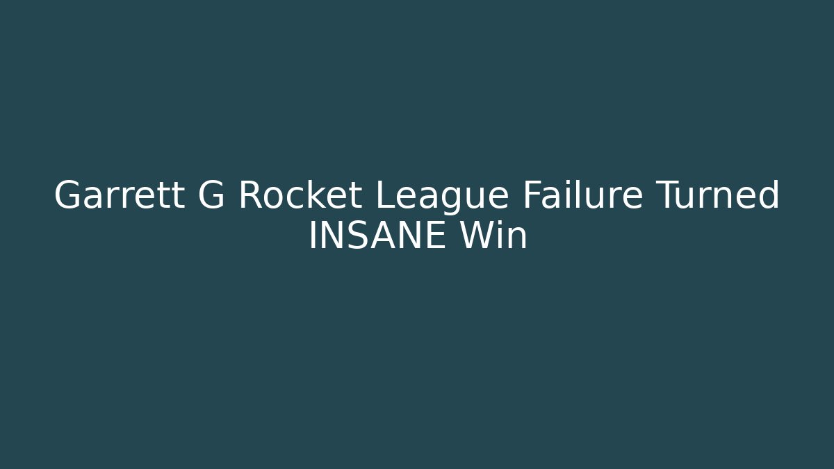 Garrett G Rocket League Failure Turned INSANE Win